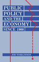 Book cover of: Public Policy and the Economy since 1900. By: Jim Tomlinson