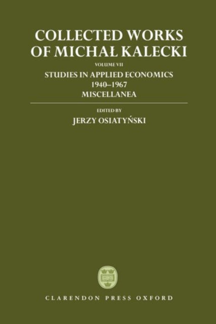 Book cover of: Collected Works of Michal Kalecki: Volume VII: Studies in Applied Economics 1940-1967; Miscellanea