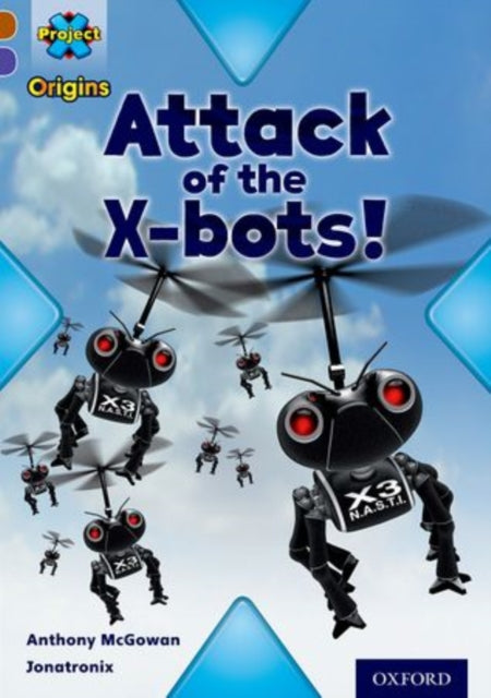 Book cover of: Project X Origins: Brown Book Band, Oxford Level 11: Strong Defences: Attack of the X-bots. By: Anthony McGowan