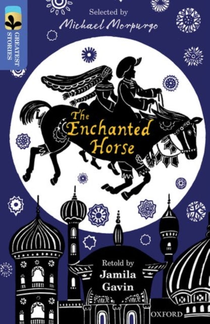 Book cover of: Oxford Reading Tree TreeTops Greatest Stories: Oxford Level 17: The Enchanted Horse. By: Jamila Gavin