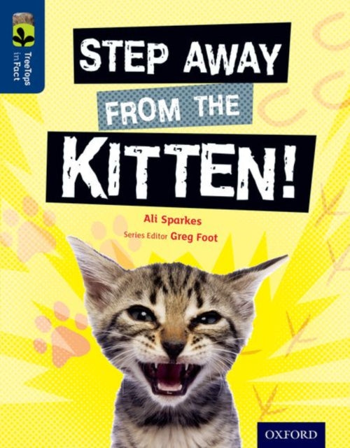 Book cover of: Oxford Reading Tree TreeTops inFact: Level 14: Step Away from the Kitten!. By: Ali Sparkes