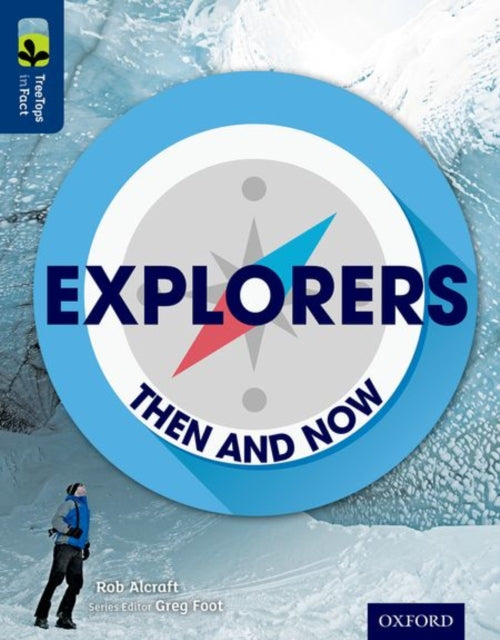 Book cover of: Oxford Reading Tree TreeTops inFact: Level 14: Explorers: Then and Now. By: Rob Alcraft