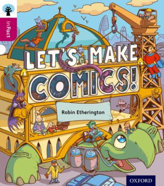 Book cover of: Oxford Reading Tree inFact: Level 10: Let's Make Comics!. By: Robin Etherington