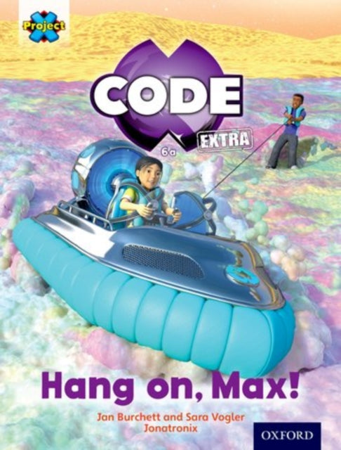 Book cover of: Project X CODE Extra: Yellow Book Band, Oxford Level 3: Galactic Orbit: Hang on, Max!. By: Jan Burchett