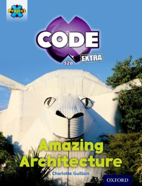 Book cover of: Project X CODE Extra: Gold Book Band, Oxford Level 9: Marvel Towers: Amazing Architecture. By: Charlotte Guillain