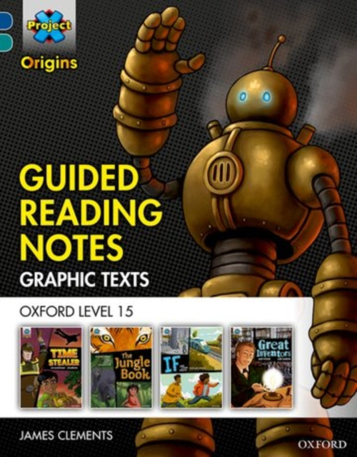 Book cover of: Project X Origins Graphic Texts: Dark Blue Book Band, Oxford Level 15: Guided Reading Notes. By: James Clements - undifferentiated