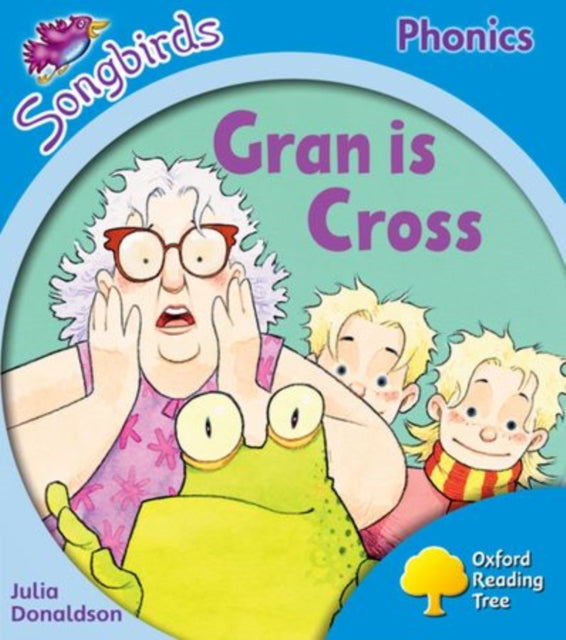 Book cover of: Oxford Reading Tree Songbirds Phonics: Level 3: Gran is Cross. By: Julia Donaldson