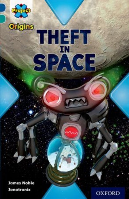 Book cover of: Project X Origins: Dark Blue Book Band, Oxford Level 16: Space: Theft in Space. By: James Noble