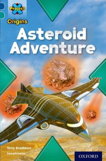 Book cover of: Project X Origins: Dark Blue Book Band, Oxford Level 16: Space: Asteroid Adventure. By: Tony Bradman