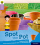 Book cover of: Oxford Reading Tree Explore with Biff, Chip and Kipper: Oxford Level 1+: Spot the Pot. By: Catherine Baker