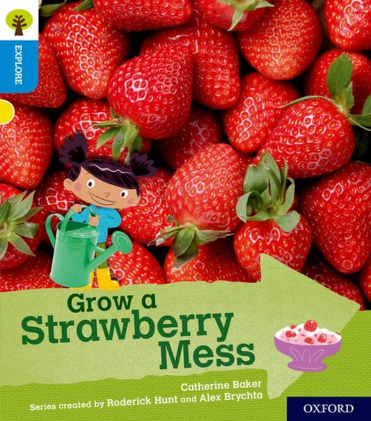 Book cover of: Oxford Reading Tree Explore with Biff, Chip and Kipper: Oxford Level 3: Grow a Strawberry Mess. By: Roderick Hunt, Catherine Baker