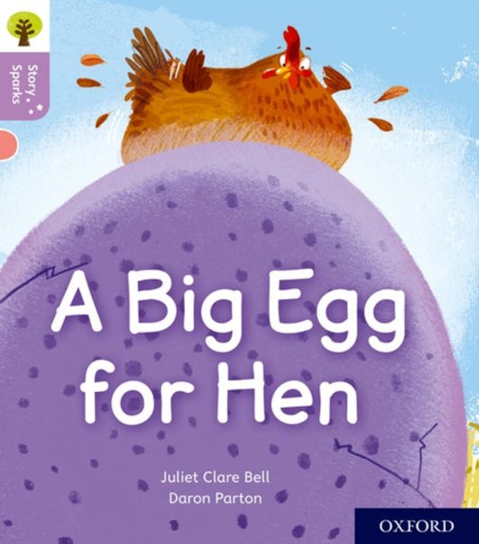 Book cover of: Oxford Reading Tree Story Sparks: Oxford Level 1+: A Big Egg for Hen. By: Juliet Clare Bell
