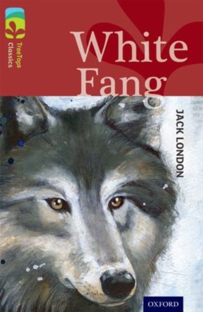 Book cover of: Oxford Reading Tree TreeTops Classics: Level 15: White Fang. By: Jack London