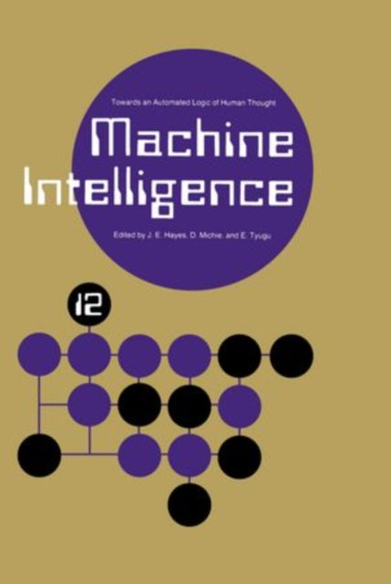 Book cover of: Machine Intelligence 12: Towards an Automated Logic of Human Thought