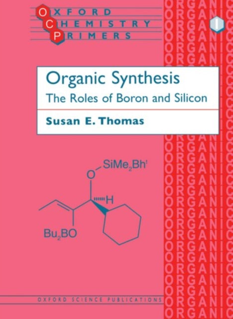 Book cover of: Organic Synthesis: The Roles of Boron and Silicon. By: Susan E. Thomas