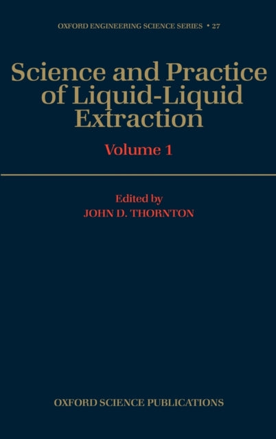 Book cover of: Science and Practice of Liquid-Liquid Extraction: Volume 1. By: John D. Thornton