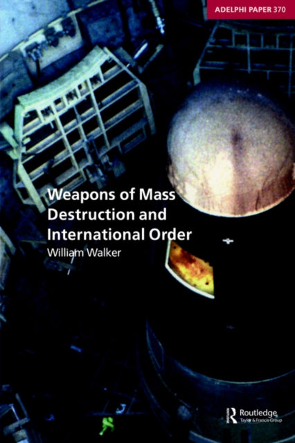 Book cover of: Weapons of Mass Destruction and International Order. By: William Walker