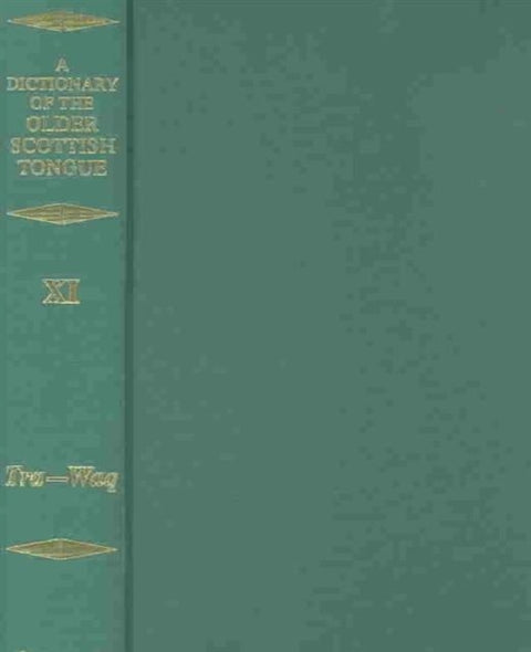 Dictionary of the Older Scottish Tongue from the Twelfth Century to the end of the Seventeenth: Volume 11 (Tra-Waquant)