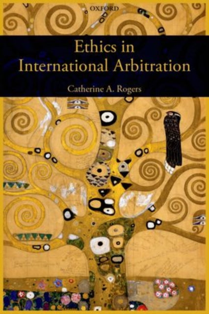 Book cover of: Ethics in International Arbitration. By: Catherine Rogers
