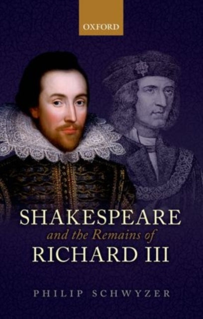 Book cover of: Shakespeare and the Remains of Richard III. By: Philip Schwyzer