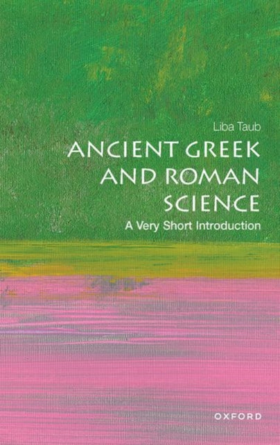Ancient Greek and Roman Science, A Very Short Introduction 9780198736998 Liba Taub