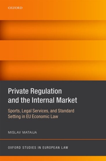 Book cover of: Private Regulation and the Internal Market. By: Mislav Mataija