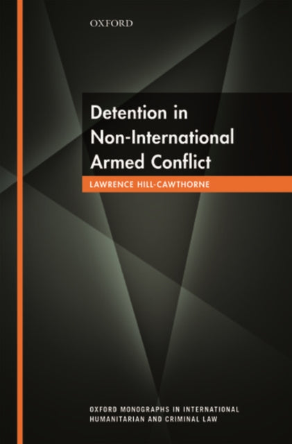 Book cover of: Detention in Non-International Armed Conflict. By: Lawrence Hill-Cawthorne