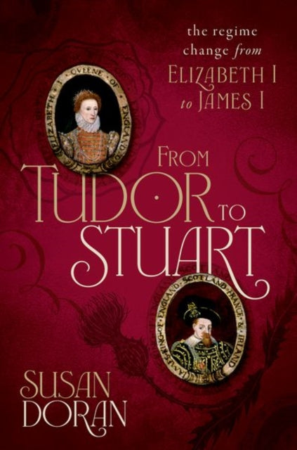 From Tudor to Stuart, The Regime Change from Elizabeth I to James I
