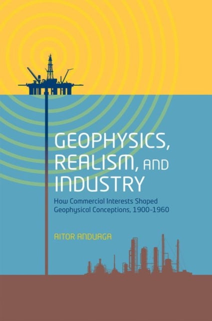 Book cover of: Geophysics, Realism, and Industry. By: Aitor Anduaga
