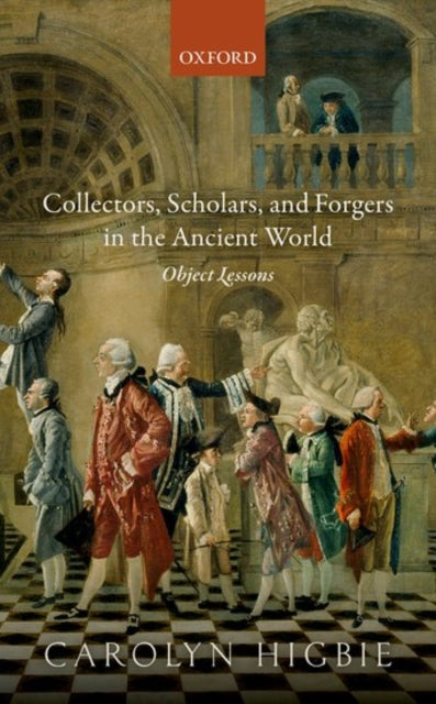 Book cover of: Collectors, Scholars, and Forgers in the Ancient World. By: Carolyn Higbie
