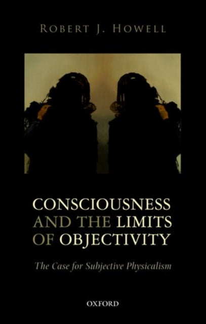Book cover of: Consciousness and the Limits of Objectivity. By: Robert J. Howell