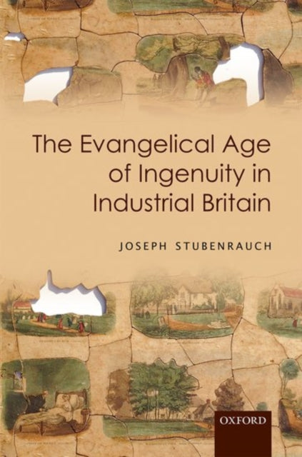Book cover of: Evangelical Age of Ingenuity in Industrial Britain. By: Joseph Stubenrauch