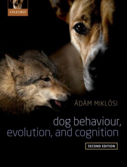 Book cover of: Dog Behaviour, Evolution, and Cognition. By: Adam Miklosi