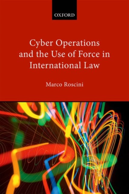 Book cover of: Cyber Operations and the Use of Force in International Law. By: Marco Roscini