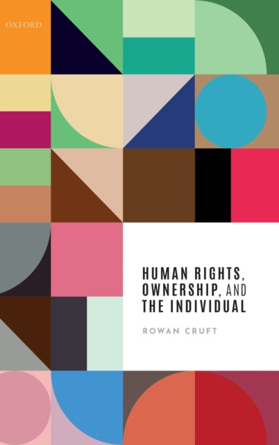 Book cover of: Human Rights, Ownership, and the Individual. By: Rowan Cruft