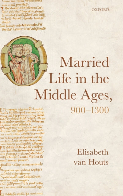 Book cover of: Married Life in the Middle Ages, 900-1300. By: Elisabeth van Houts