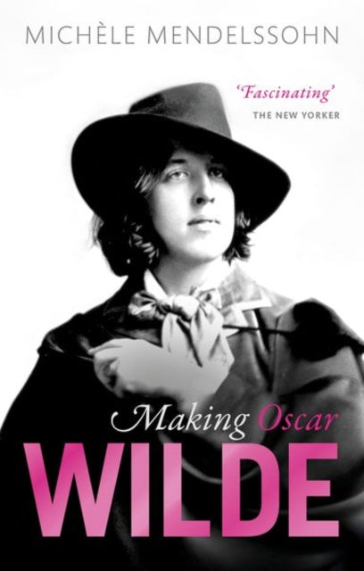 Book cover of: Making Oscar Wilde. By: Michèle Mendelssohn