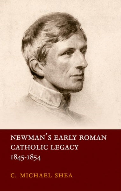 Book cover of: Newman's Early Roman Catholic Legacy, 1845-1854. By: C. Michael Shea