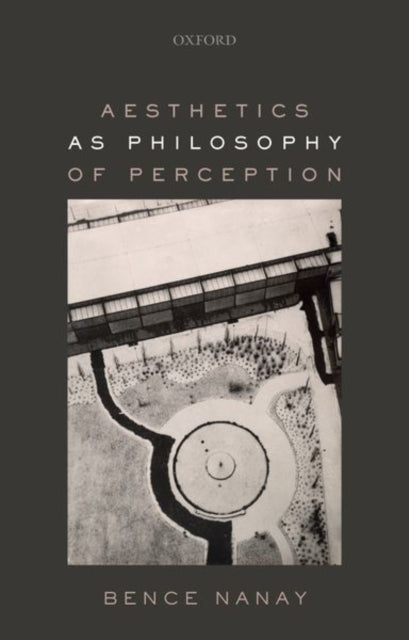 Book cover of: Aesthetics as Philosophy of Perception. By: Bence Nanay
