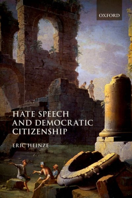 Book cover of: Hate Speech and Democratic Citizenship. By: Eric Heinze