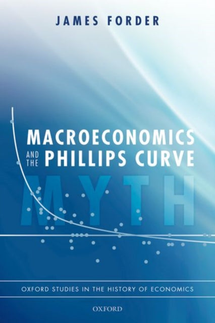 Book cover of: Macroeconomics and the Phillips Curve Myth. By: James Forder