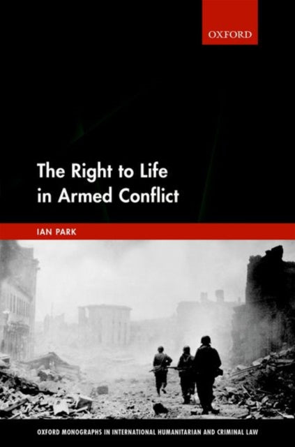 Book cover of: Right to Life in Armed Conflict. By: Ian Park