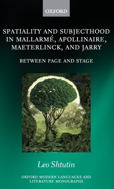 Book cover of: Spatiality and Subjecthood in Mallarme, Apollinaire, Maeterlinck, and Jarry. By: Leo Shtutin