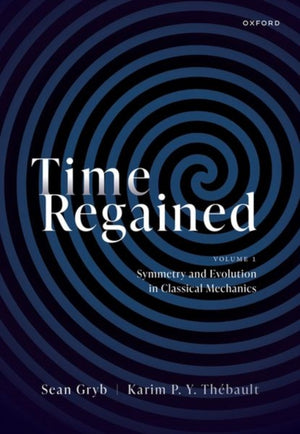 Time Regained, Volume 1: Symmetry and Evolution in Classical Mechanics