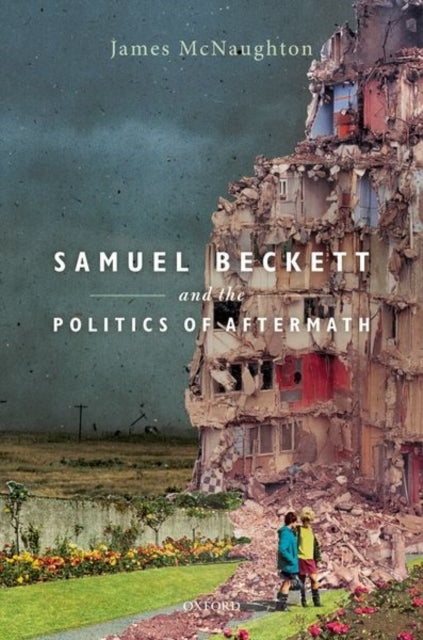 Book cover of: Samuel Beckett and the Politics of Aftermath. By: James McNaughton