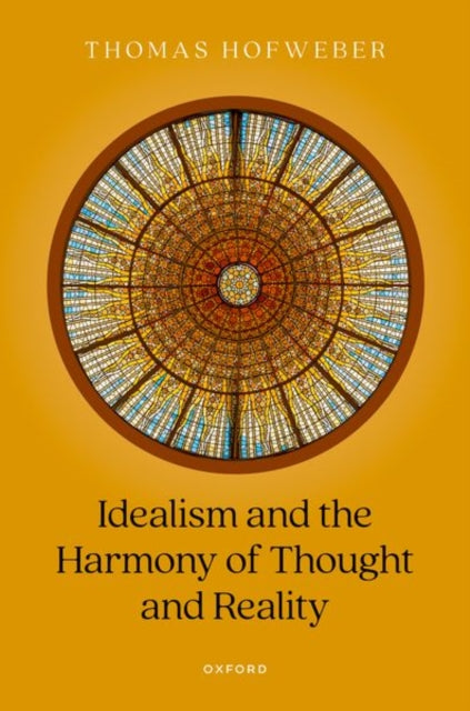 Book cover of: Idealism and the Harmony of Thought and Reality. By: Thomas Hofweber