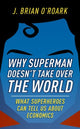 Book cover of: Why Superman Doesn't Take Over The World. By: J. Brian O.!Roark