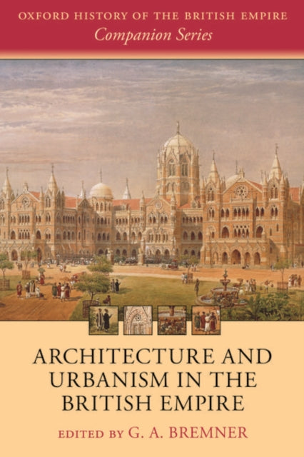 Book cover of: Architecture and Urbanism in the British Empire. By: G. A. Bremner