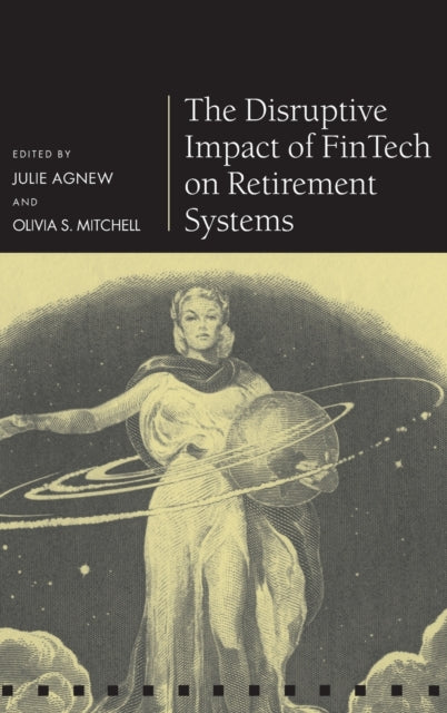 Book cover of: Disruptive Impact of FinTech on Retirement Systems. By: Julie Agnew