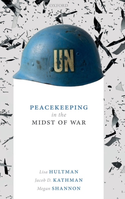Book cover of: Peacekeeping in the Midst of War. By: Lisa Hultman